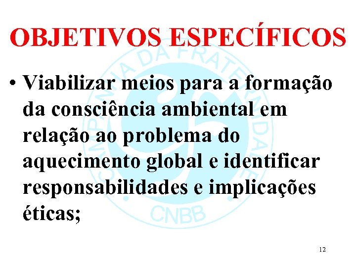 OBJETIVOS ESPECÍFICOS • Viabilizar meios para a formação da consciência ambiental em relação ao