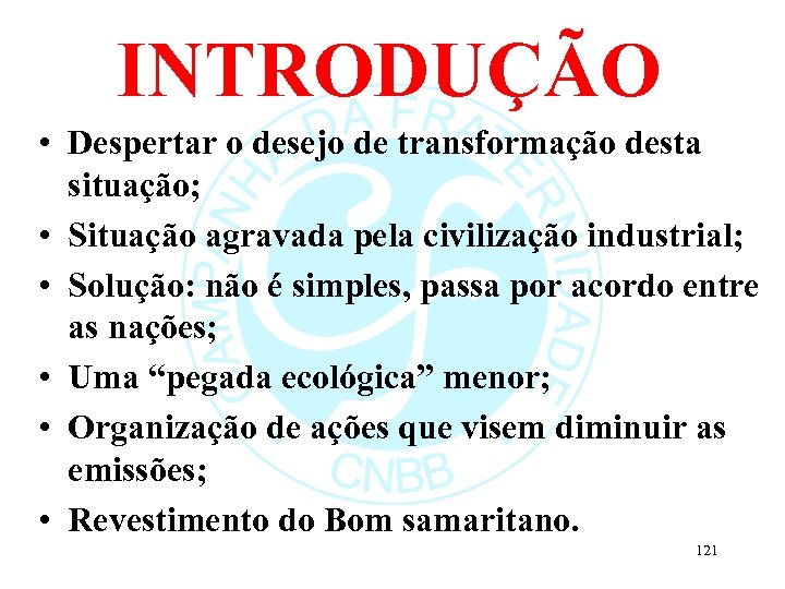 INTRODUÇÃO • Despertar o desejo de transformação desta situação; • Situação agravada pela civilização