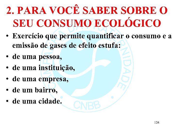 2. PARA VOCÊ SABER SOBRE O SEU CONSUMO ECOLÓGICO • Exercício que permite quantificar