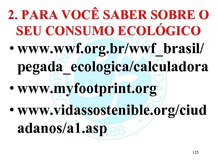 2. PARA VOCÊ SABER SOBRE O SEU CONSUMO ECOLÓGICO • www. wwf. org. br/wwf_brasil/