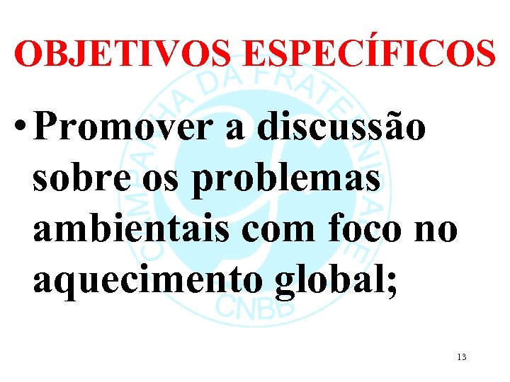 OBJETIVOS ESPECÍFICOS • Promover a discussão sobre os problemas ambientais com foco no aquecimento