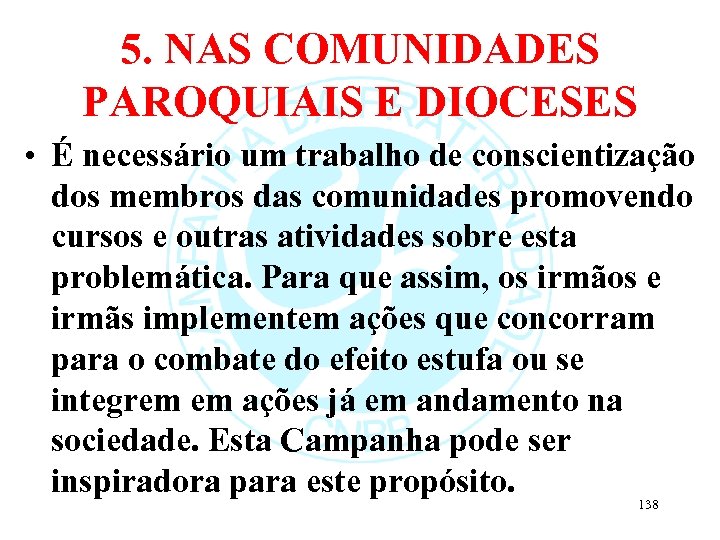 5. NAS COMUNIDADES PAROQUIAIS E DIOCESES • É necessário um trabalho de conscientização dos