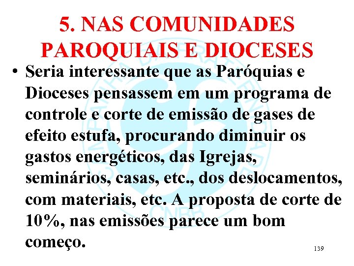 5. NAS COMUNIDADES PAROQUIAIS E DIOCESES • Seria interessante que as Paróquias e Dioceses