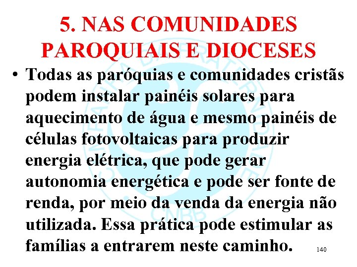 5. NAS COMUNIDADES PAROQUIAIS E DIOCESES • Todas as paróquias e comunidades cristãs podem