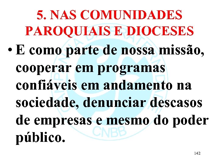 5. NAS COMUNIDADES PAROQUIAIS E DIOCESES • E como parte de nossa missão, cooperar