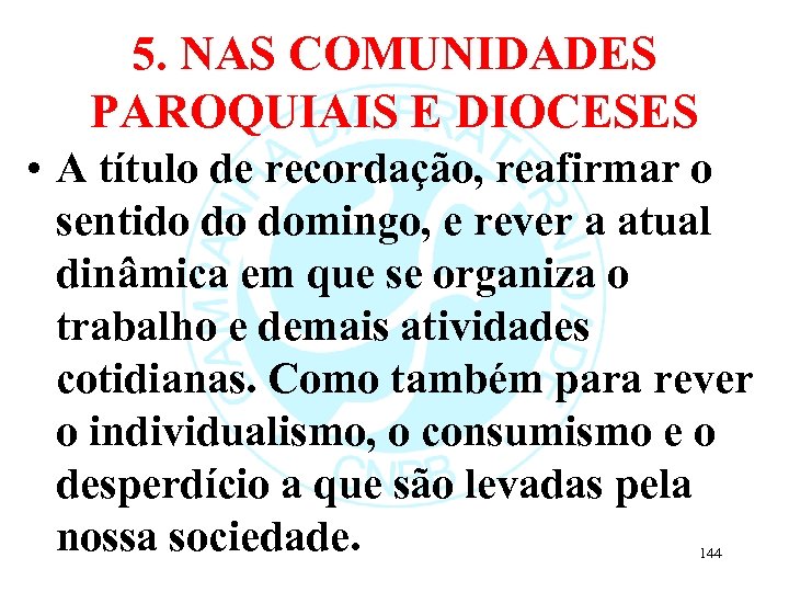 5. NAS COMUNIDADES PAROQUIAIS E DIOCESES • A título de recordação, reafirmar o sentido