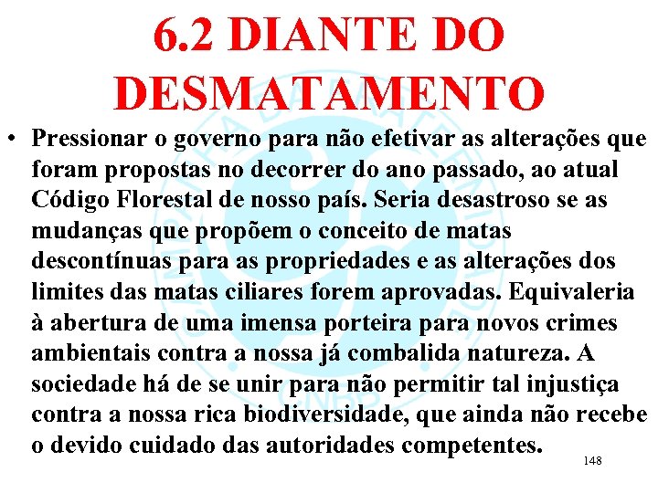 6. 2 DIANTE DO DESMATAMENTO • Pressionar o governo para não efetivar as alterações