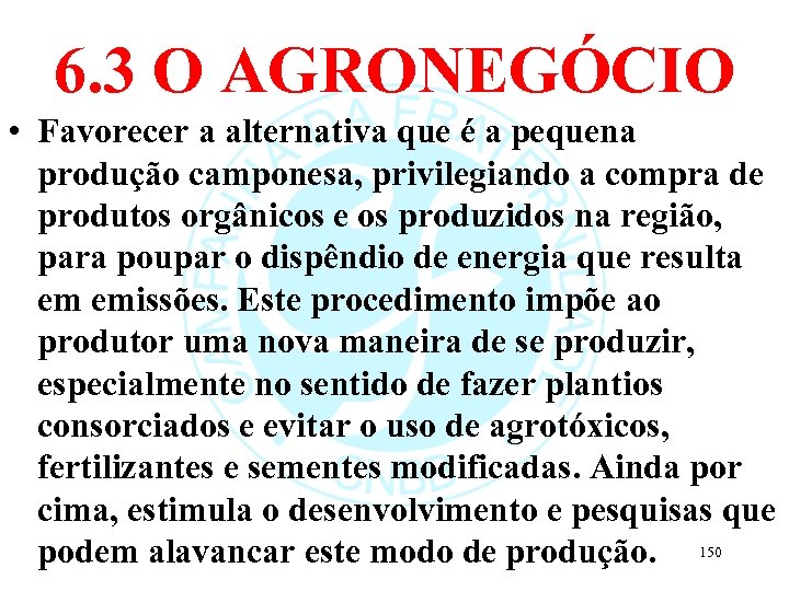 6. 3 O AGRONEGÓCIO • Favorecer a alternativa que é a pequena produção camponesa,