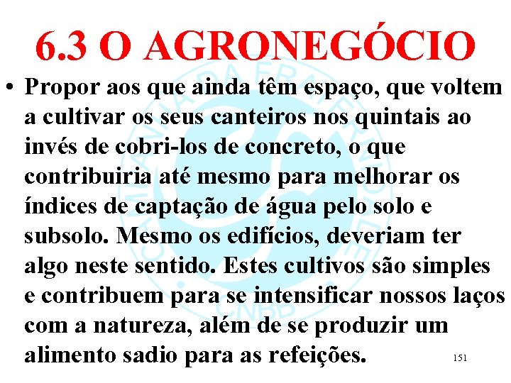 6. 3 O AGRONEGÓCIO • Propor aos que ainda têm espaço, que voltem a