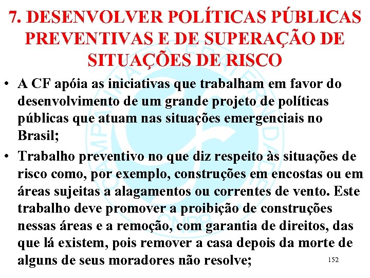 7. DESENVOLVER POLÍTICAS PÚBLICAS PREVENTIVAS E DE SUPERAÇÃO DE SITUAÇÕES DE RISCO • A