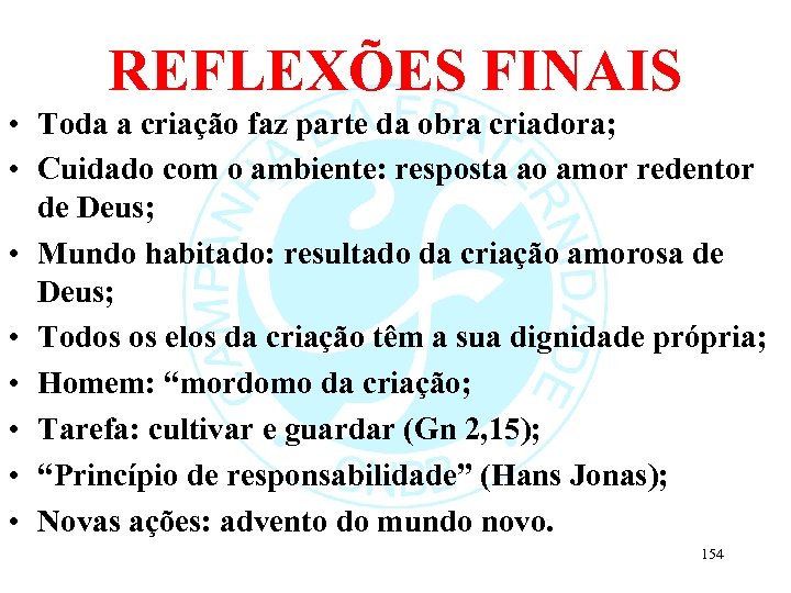 REFLEXÕES FINAIS • Toda a criação faz parte da obra criadora; • Cuidado com