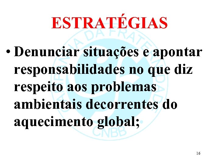 ESTRATÉGIAS • Denunciar situações e apontar responsabilidades no que diz respeito aos problemas ambientais