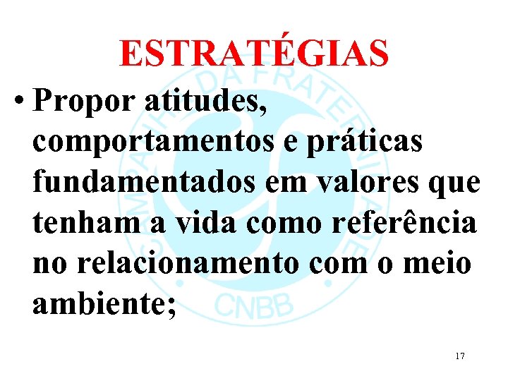 ESTRATÉGIAS • Propor atitudes, comportamentos e práticas fundamentados em valores que tenham a vida