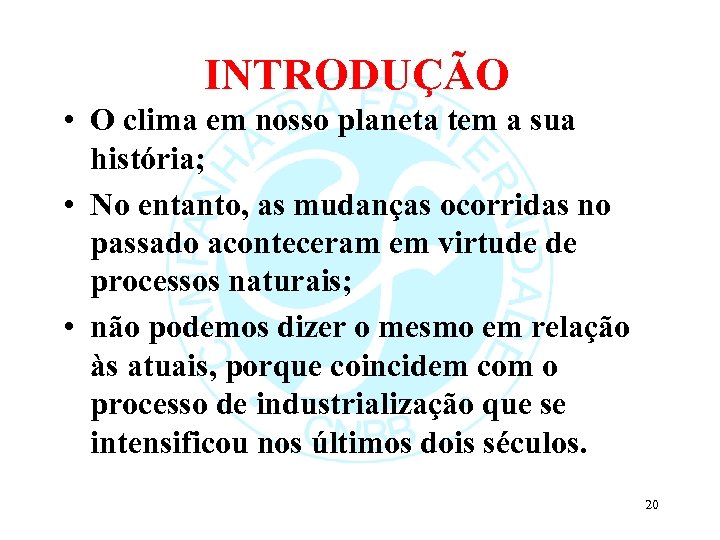 INTRODUÇÃO • O clima em nosso planeta tem a sua história; • No entanto,