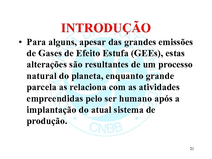 INTRODUÇÃO • Para alguns, apesar das grandes emissões de Gases de Efeito Estufa (GEEs),