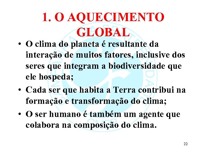 1. O AQUECIMENTO GLOBAL • O clima do planeta é resultante da interação de