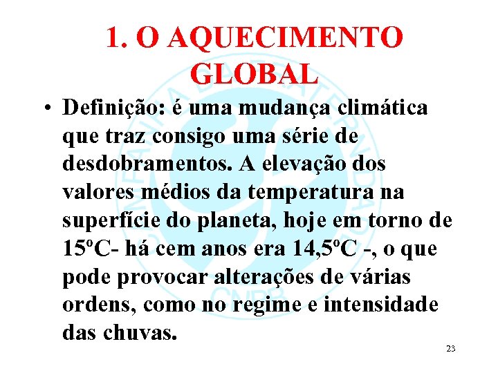 1. O AQUECIMENTO GLOBAL • Definição: é uma mudança climática que traz consigo uma