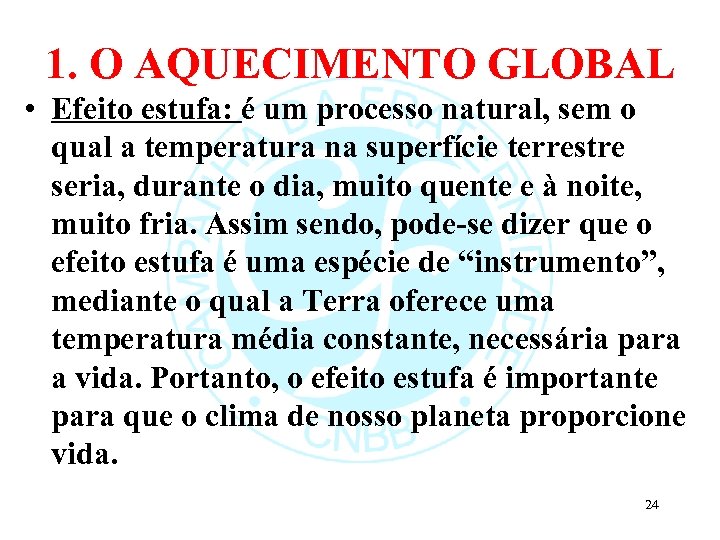 1. O AQUECIMENTO GLOBAL • Efeito estufa: é um processo natural, sem o qual