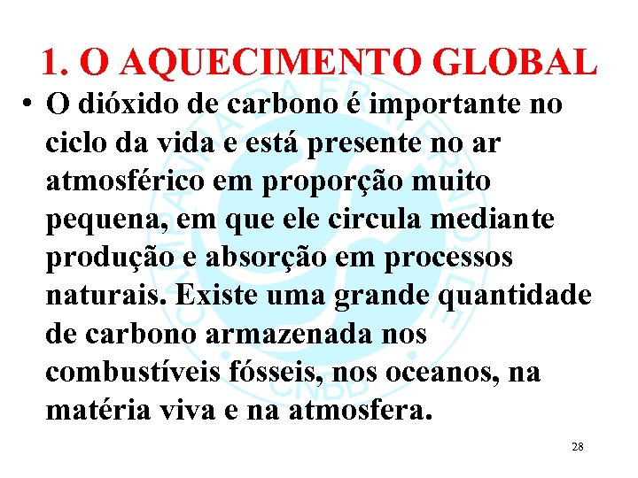 1. O AQUECIMENTO GLOBAL • O dióxido de carbono é importante no ciclo da