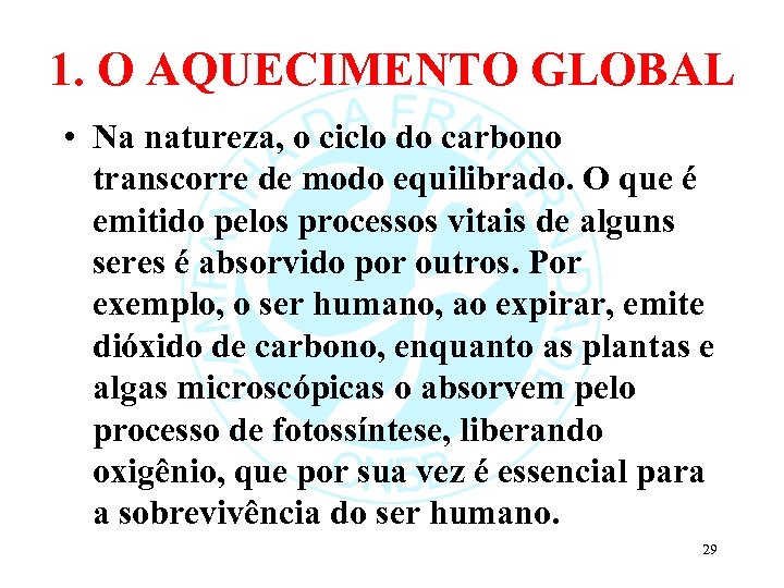 1. O AQUECIMENTO GLOBAL • Na natureza, o ciclo do carbono transcorre de modo