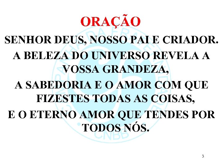 ORAÇÃO SENHOR DEUS, NOSSO PAI E CRIADOR. A BELEZA DO UNIVERSO REVELA A VOSSA