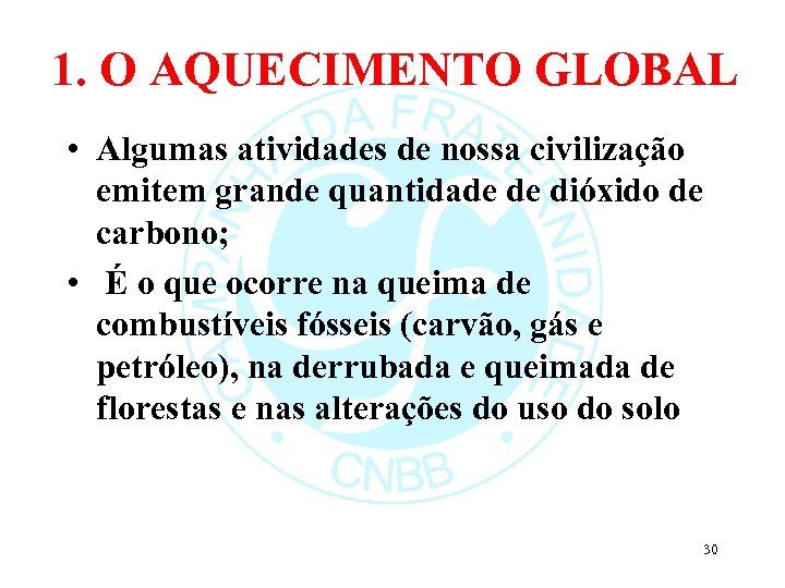 1. O AQUECIMENTO GLOBAL • Algumas atividades de nossa civilização emitem grande quantidade de