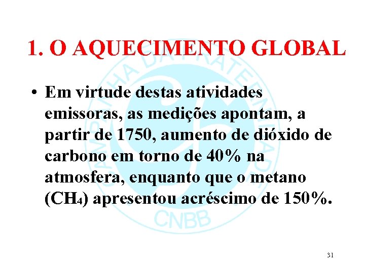 1. O AQUECIMENTO GLOBAL • Em virtude destas atividades emissoras, as medições apontam, a