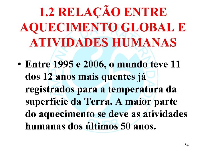 1. 2 RELAÇÃO ENTRE AQUECIMENTO GLOBAL E ATIVIDADES HUMANAS • Entre 1995 e 2006,