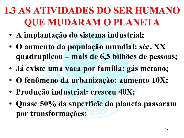 1. 3 AS ATIVIDADES DO SER HUMANO QUE MUDARAM O PLANETA • A implantação