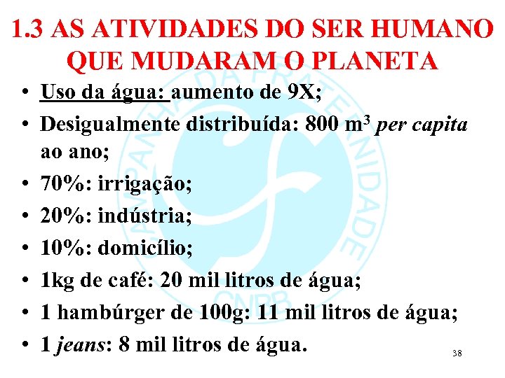 1. 3 AS ATIVIDADES DO SER HUMANO QUE MUDARAM O PLANETA • Uso da