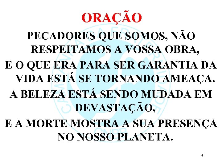 ORAÇÃO PECADORES QUE SOMOS, NÃO RESPEITAMOS A VOSSA OBRA, E O QUE ERA PARA