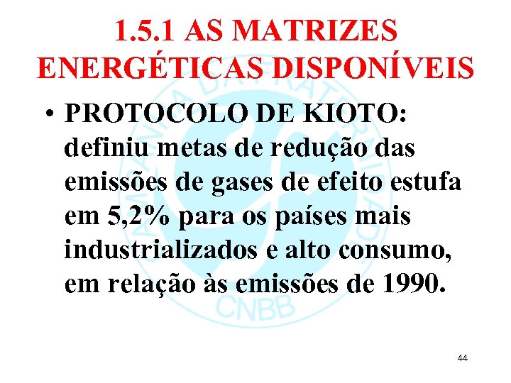 1. 5. 1 AS MATRIZES ENERGÉTICAS DISPONÍVEIS • PROTOCOLO DE KIOTO: definiu metas de