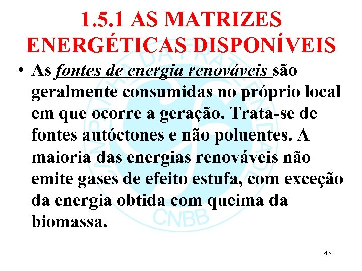 1. 5. 1 AS MATRIZES ENERGÉTICAS DISPONÍVEIS • As fontes de energia renováveis são