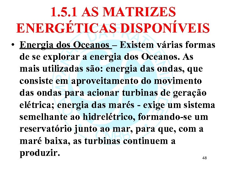 1. 5. 1 AS MATRIZES ENERGÉTICAS DISPONÍVEIS • Energia dos Oceanos – Existem várias