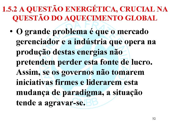 1. 5. 2 A QUESTÃO ENERGÉTICA, CRUCIAL NA QUESTÃO DO AQUECIMENTO GLOBAL • O