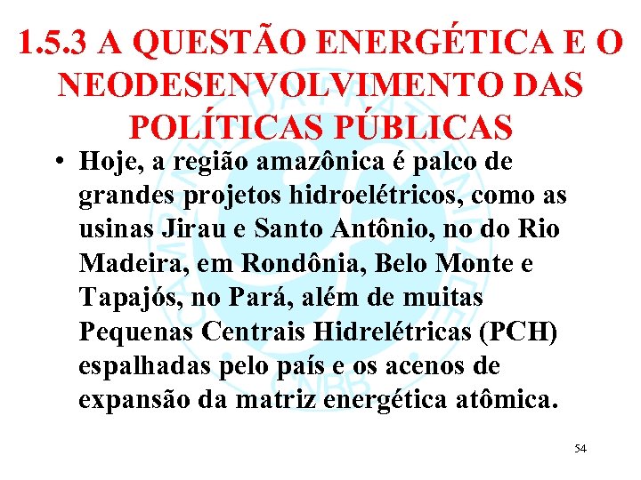 1. 5. 3 A QUESTÃO ENERGÉTICA E O NEODESENVOLVIMENTO DAS POLÍTICAS PÚBLICAS • Hoje,