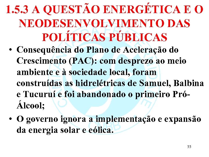 1. 5. 3 A QUESTÃO ENERGÉTICA E O NEODESENVOLVIMENTO DAS POLÍTICAS PÚBLICAS • Consequência