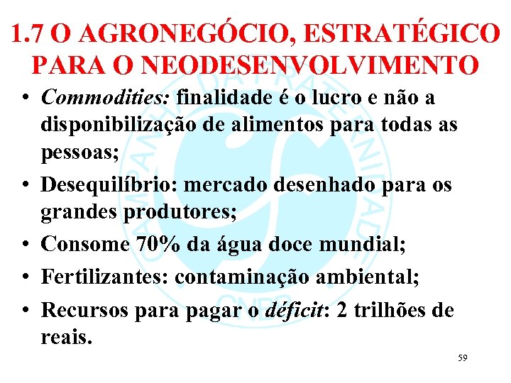 1. 7 O AGRONEGÓCIO, ESTRATÉGICO PARA O NEODESENVOLVIMENTO • Commodities: finalidade é o lucro