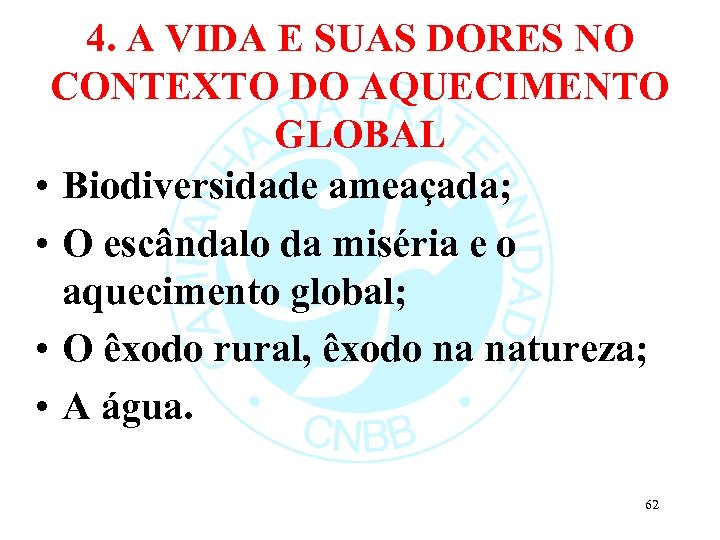 4. A VIDA E SUAS DORES NO CONTEXTO DO AQUECIMENTO GLOBAL • Biodiversidade ameaçada;