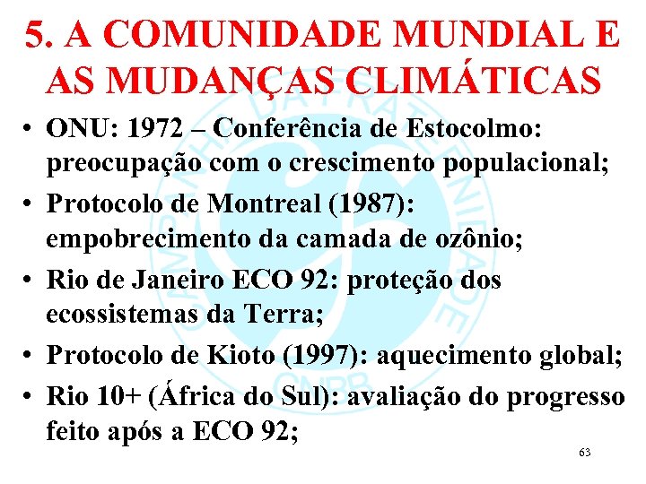 5. A COMUNIDADE MUNDIAL E AS MUDANÇAS CLIMÁTICAS • ONU: 1972 – Conferência de