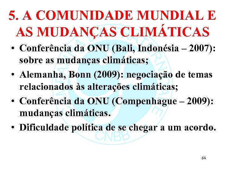 5. A COMUNIDADE MUNDIAL E AS MUDANÇAS CLIMÁTICAS • Conferência da ONU (Bali, Indonésia