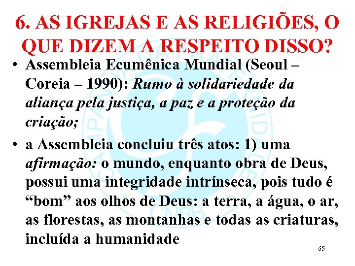 6. AS IGREJAS E AS RELIGIÕES, O QUE DIZEM A RESPEITO DISSO? • Assembleia