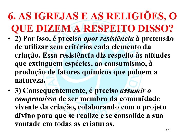 6. AS IGREJAS E AS RELIGIÕES, O QUE DIZEM A RESPEITO DISSO? • 2)