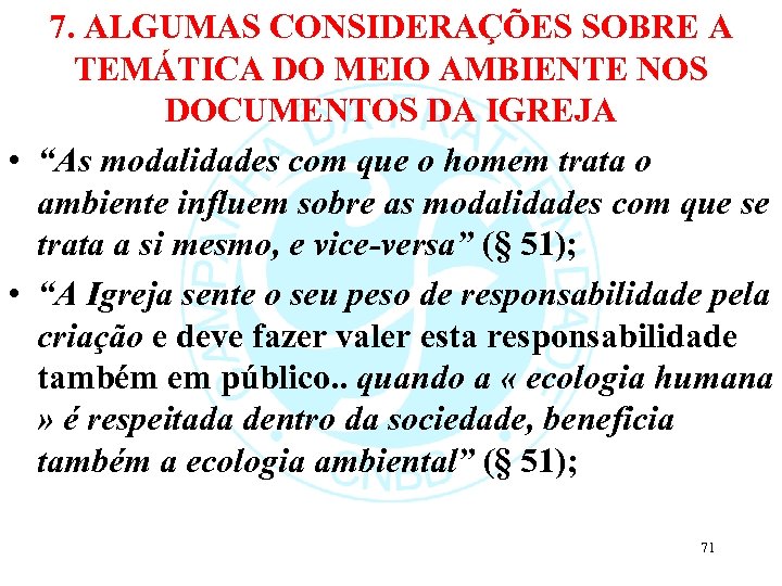 7. ALGUMAS CONSIDERAÇÕES SOBRE A TEMÁTICA DO MEIO AMBIENTE NOS DOCUMENTOS DA IGREJA •