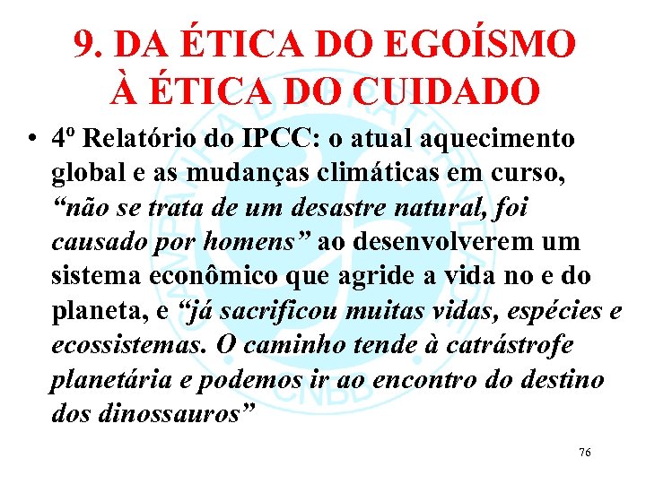 9. DA ÉTICA DO EGOÍSMO À ÉTICA DO CUIDADO • 4º Relatório do IPCC: