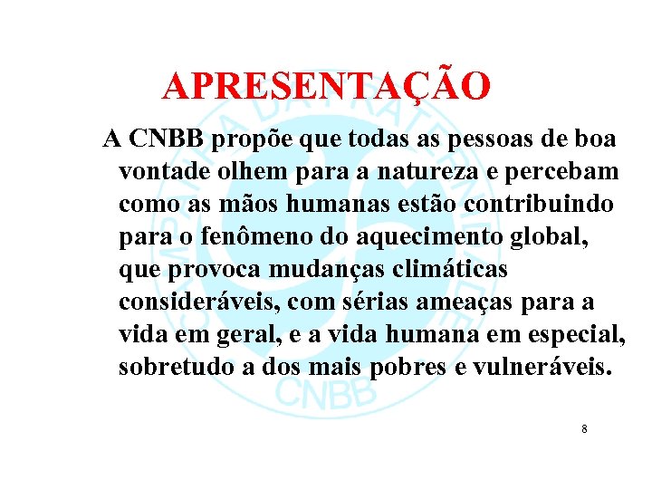 APRESENTAÇÃO A CNBB propõe que todas as pessoas de boa vontade olhem para a