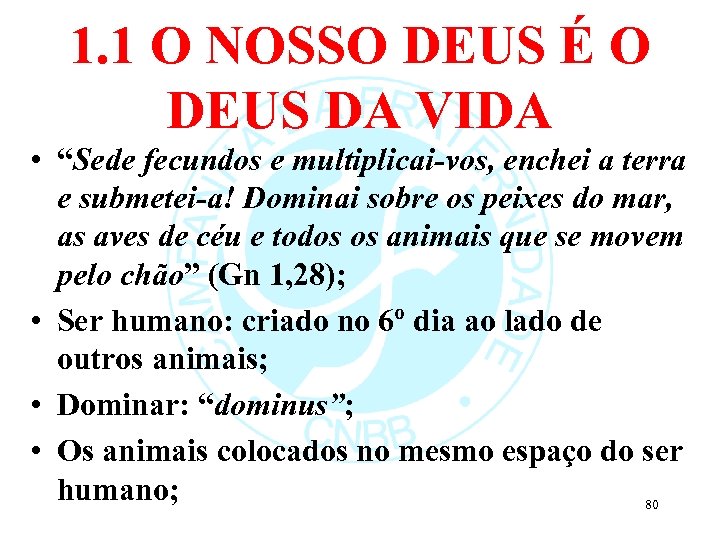 1. 1 O NOSSO DEUS É O DEUS DA VIDA • “Sede fecundos e