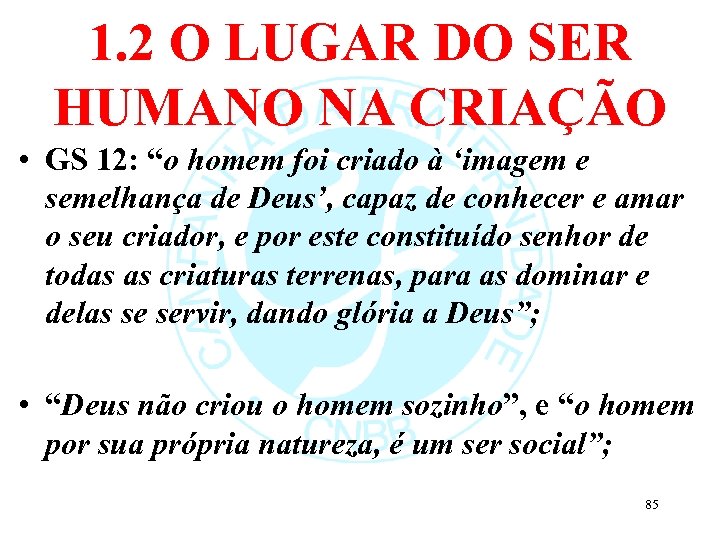 1. 2 O LUGAR DO SER HUMANO NA CRIAÇÃO • GS 12: “o homem