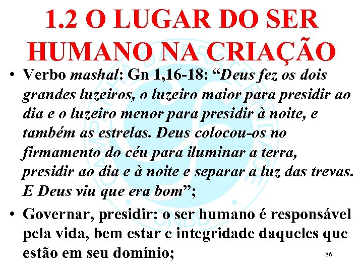 1. 2 O LUGAR DO SER HUMANO NA CRIAÇÃO • Verbo mashal: Gn 1,