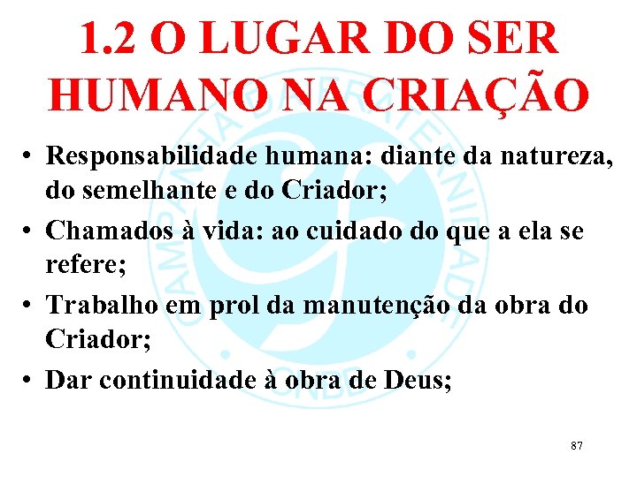 1. 2 O LUGAR DO SER HUMANO NA CRIAÇÃO • Responsabilidade humana: diante da